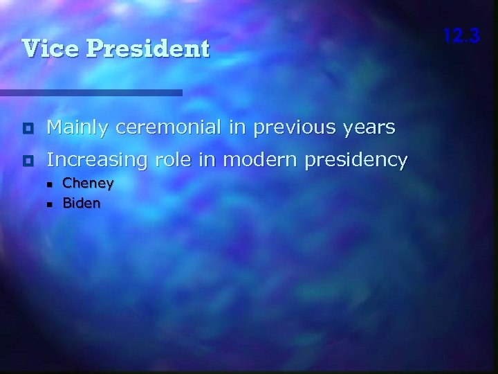 Vice President Mainly ceremonial in previous years Increasing role in modern presidency n n