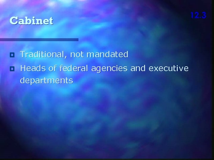 Cabinet Traditional, not mandated Heads of federal agencies and executive departments 12. 3 