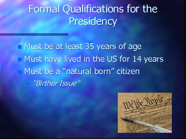 Formal Qualifications for the Presidency Must be at least 35 years of age n