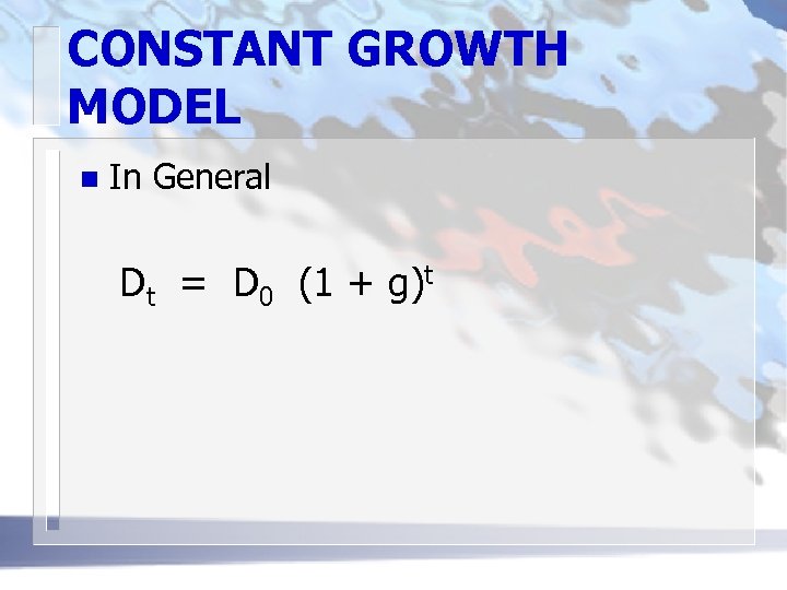 CONSTANT GROWTH MODEL n In General Dt = D 0 (1 + g)t 
