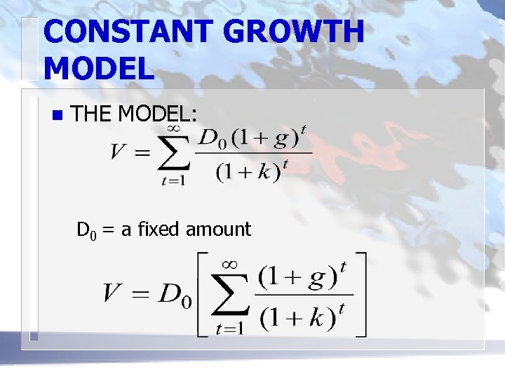 CONSTANT GROWTH MODEL n THE MODEL: D 0 = a fixed amount 
