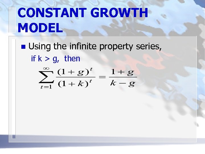 CONSTANT GROWTH MODEL n Using the infinite property series, if k > g, then