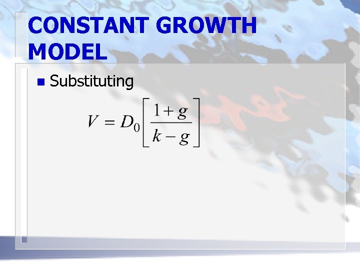 CONSTANT GROWTH MODEL n Substituting 