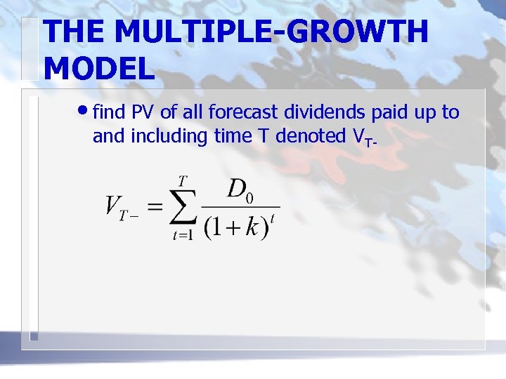 THE MULTIPLE-GROWTH MODEL • find PV of all forecast dividends paid up to and