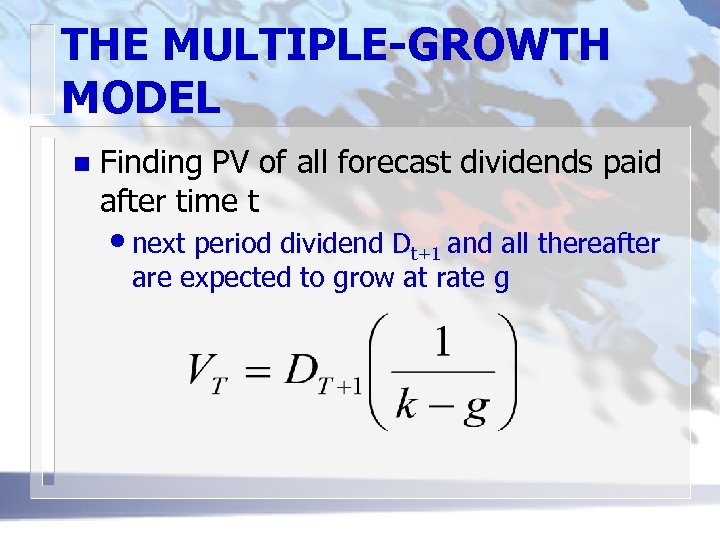 THE MULTIPLE-GROWTH MODEL n Finding PV of all forecast dividends paid after time t