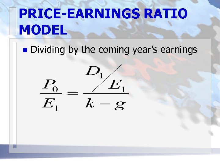 PRICE-EARNINGS RATIO MODEL n Dividing by the coming year’s earnings 