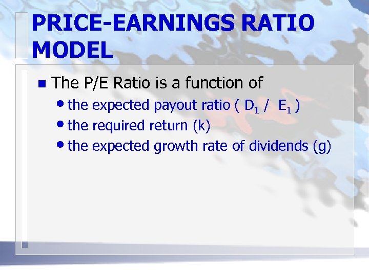 PRICE-EARNINGS RATIO MODEL n The P/E Ratio is a function of • the expected