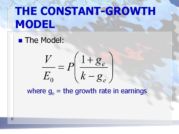 THE CONSTANT-GROWTH MODEL n The Model: where ge = the growth rate in earnings
