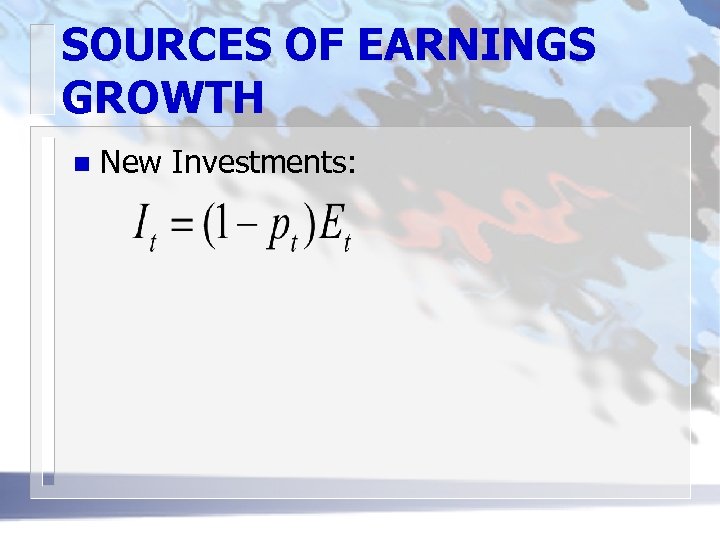 SOURCES OF EARNINGS GROWTH n New Investments: 