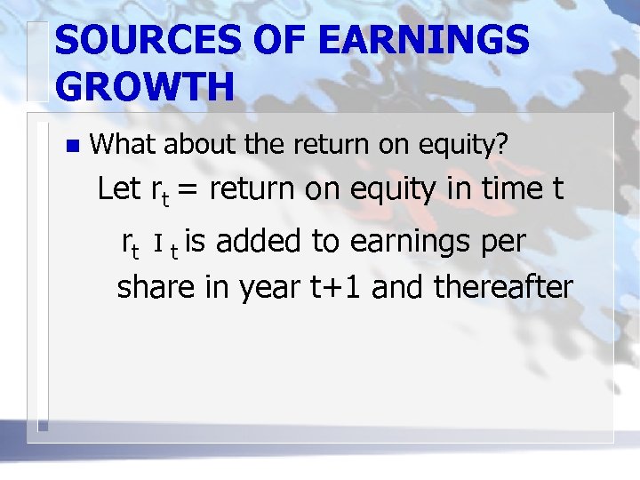 SOURCES OF EARNINGS GROWTH n What about the return on equity? Let rt =