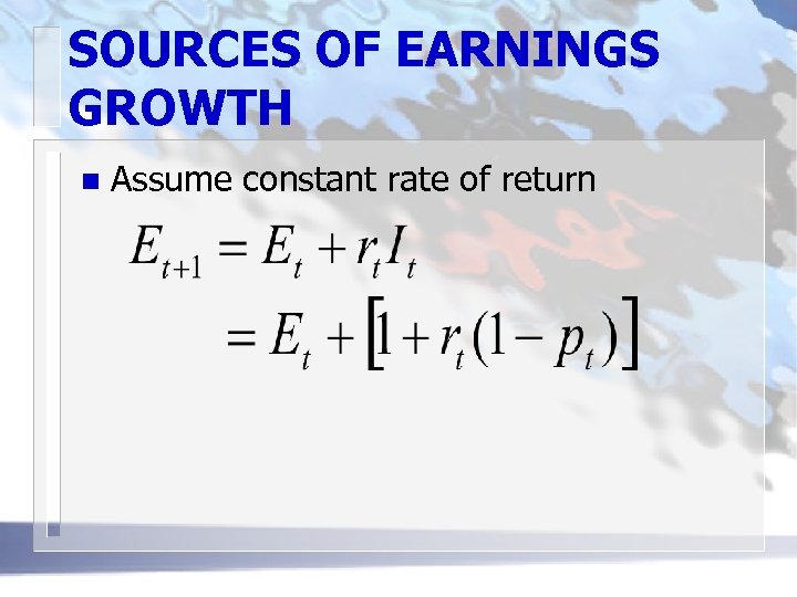 SOURCES OF EARNINGS GROWTH n Assume constant rate of return 