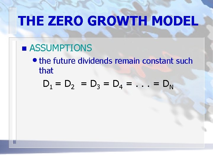 THE ZERO GROWTH MODEL n ASSUMPTIONS • the future dividends remain constant such that