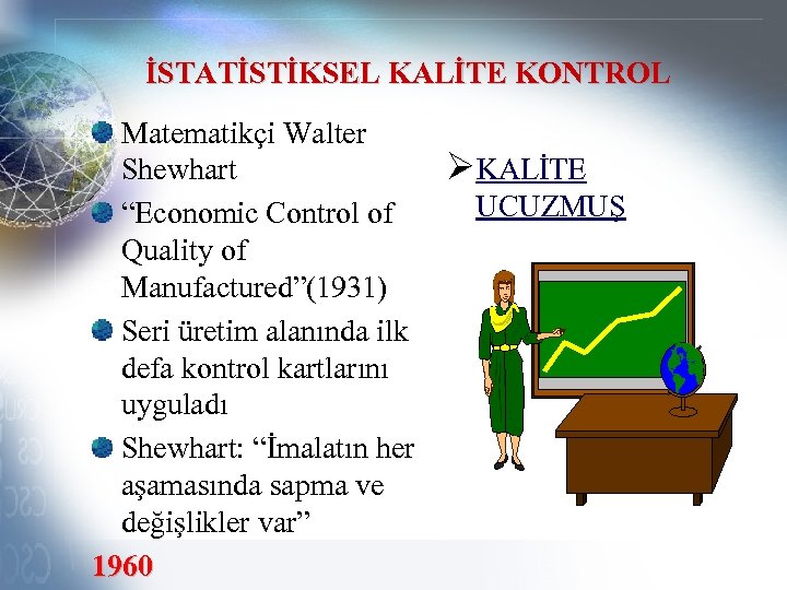 İSTATİSTİKSEL KALİTE KONTROL Matematikçi Walter Shewhart “Economic Control of Quality of Manufactured”(1931) Seri üretim