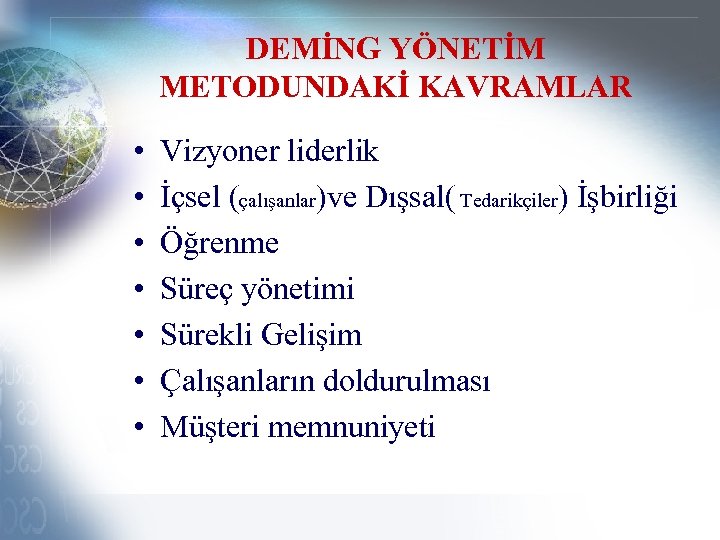 DEMİNG YÖNETİM METODUNDAKİ KAVRAMLAR • • Vizyoner liderlik İçsel (çalışanlar)ve Dışsal( Tedarikçiler) İşbirliği Öğrenme