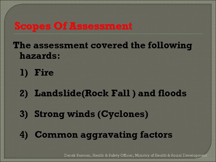 Scopes Of Assessment The assessment covered the following hazards: 1) Fire 2) Landslide(Rock Fall