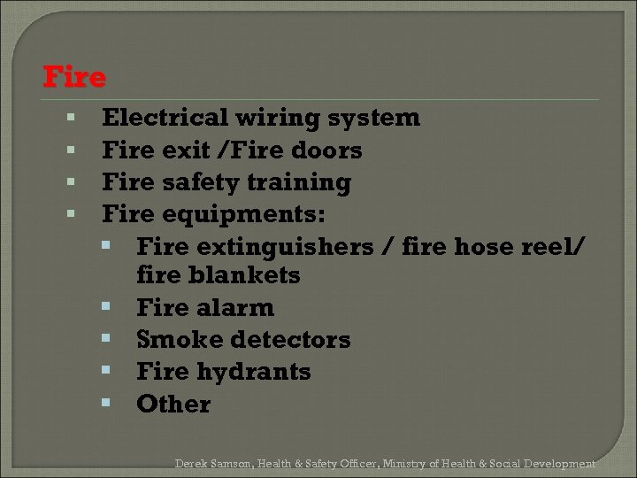 Fire § § Electrical wiring system Fire exit /Fire doors Fire safety training Fire