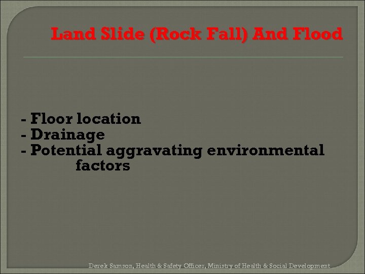 Land Slide (Rock Fall) And Flood - Floor location - Drainage - Potential aggravating