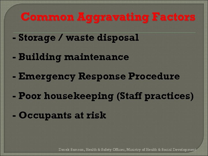 Common Aggravating Factors - Storage / waste disposal - Building maintenance - Emergency Response