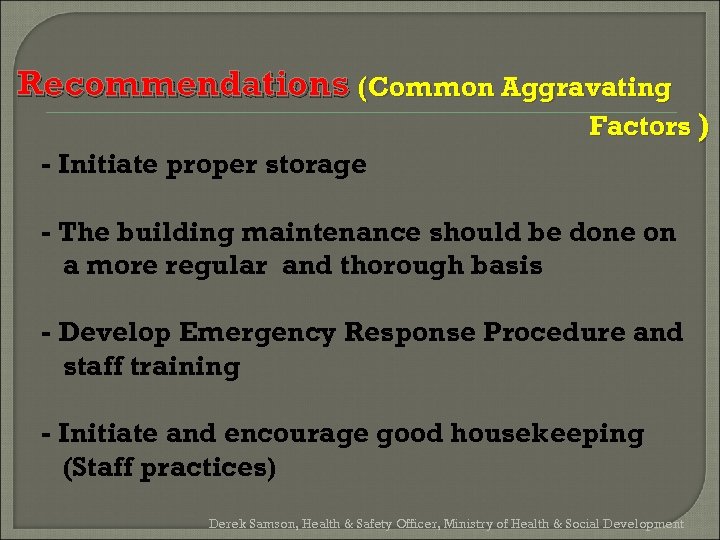 Recommendations (Common Aggravating Factors ) - Initiate proper storage - The building maintenance should