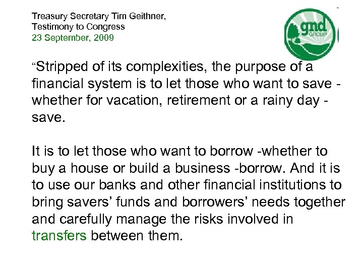 Treasury Secretary Tim Geithner, Testimony to Congress 23 September, 2009 “Stripped of its complexities,