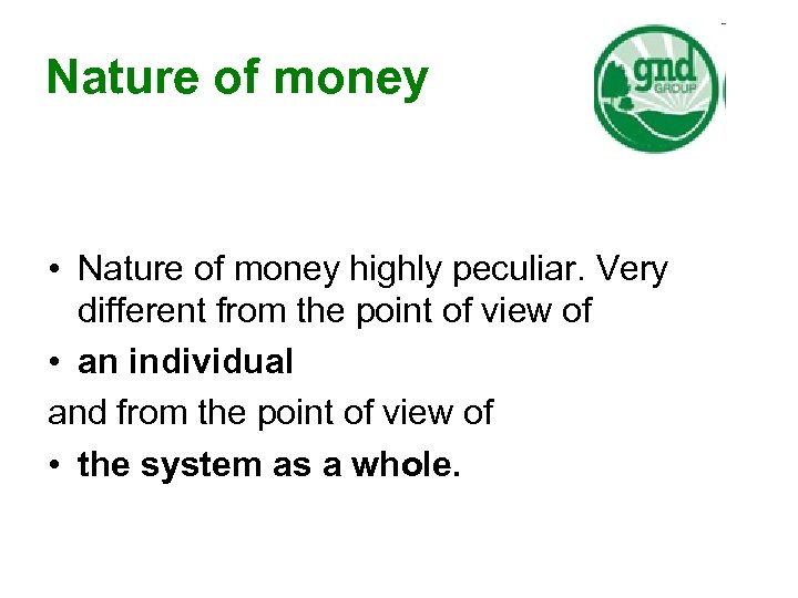 Nature of money • Nature of money highly peculiar. Very different from the point