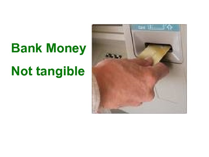 Bank Money Not tangible 