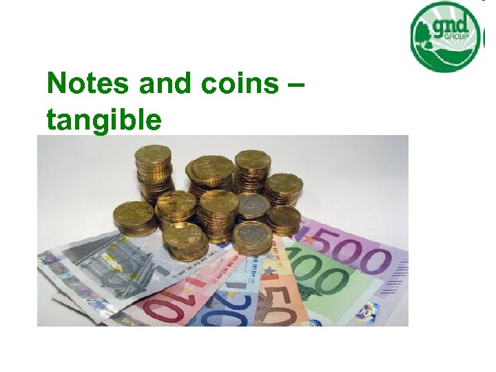 Notes and coins – tangible 