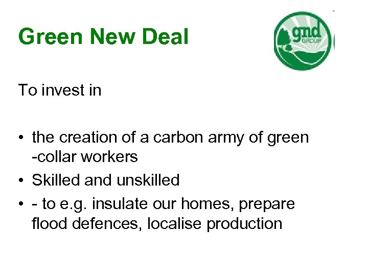 Green New Deal To invest in • the creation of a carbon army of