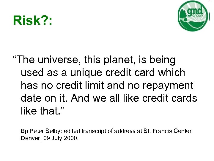 Risk? : “The universe, this planet, is being used as a unique credit card