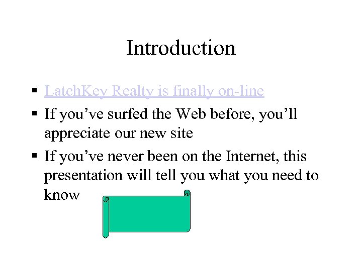 Introduction § Latch. Key Realty is finally on-line § If you’ve surfed the Web