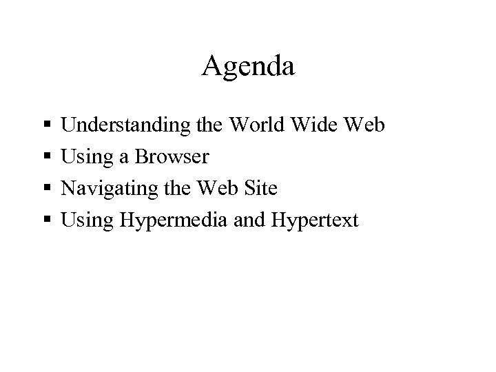 Agenda § § Understanding the World Wide Web Using a Browser Navigating the Web