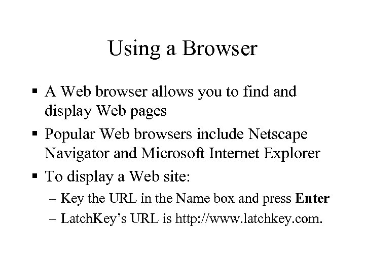 Using a Browser § A Web browser allows you to find and display Web
