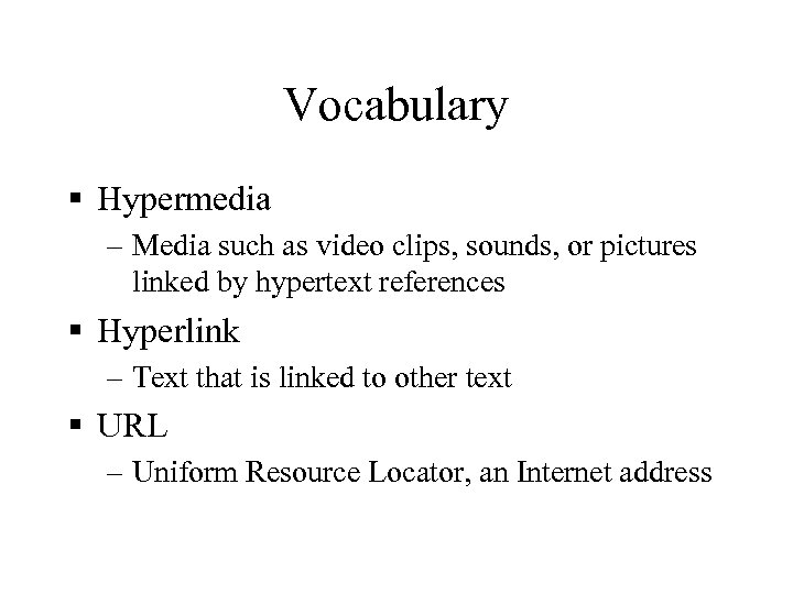 Vocabulary § Hypermedia – Media such as video clips, sounds, or pictures linked by