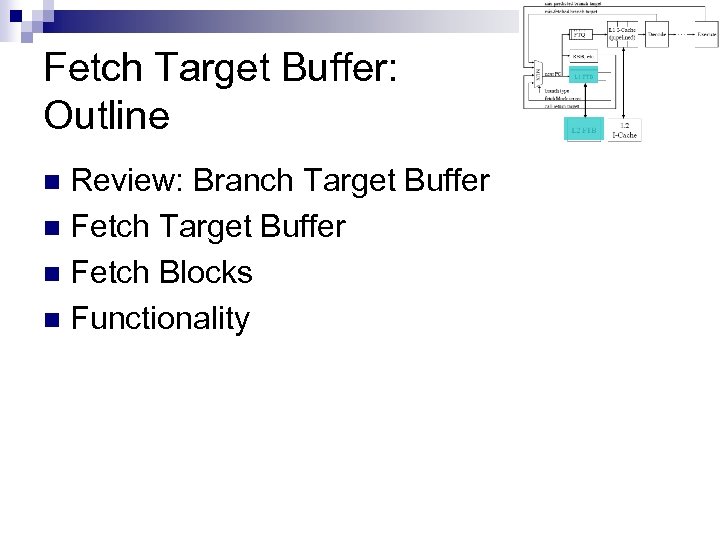 Fetch Target Buffer: Outline Review: Branch Target Buffer n Fetch Blocks n Functionality n