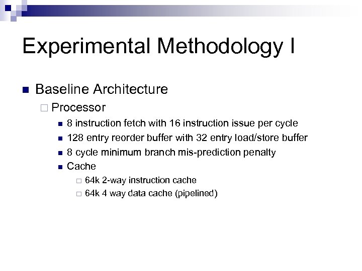 Experimental Methodology I n Baseline Architecture ¨ Processor n n 8 instruction fetch with