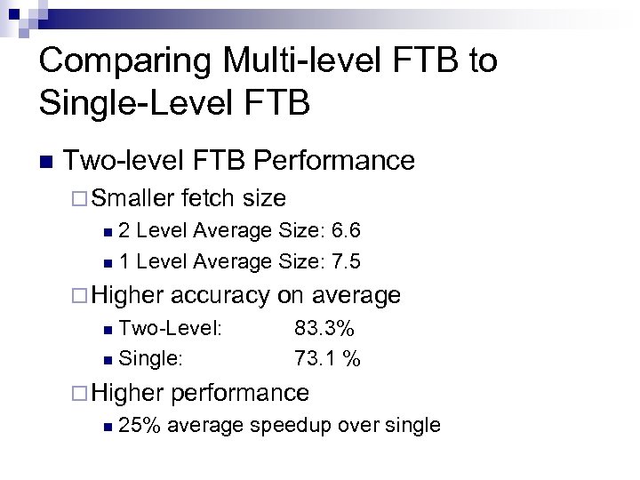 Comparing Multi-level FTB to Single-Level FTB n Two-level FTB Performance ¨ Smaller fetch size