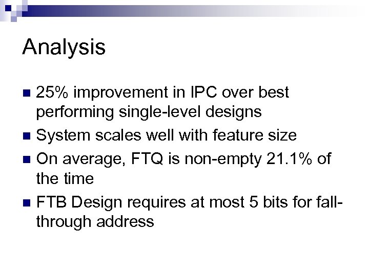 Analysis 25% improvement in IPC over best performing single-level designs n System scales well