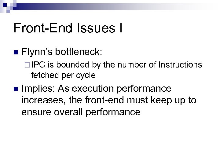 Front-End Issues I n Flynn’s bottleneck: ¨ IPC is bounded by the number of