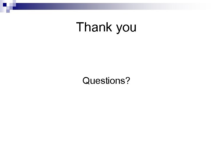 Thank you Questions? 