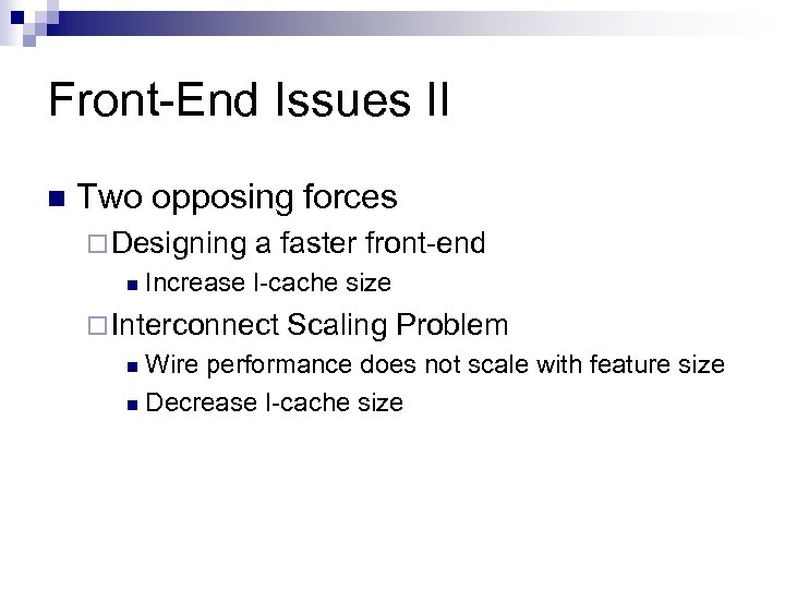Front-End Issues II n Two opposing forces ¨ Designing n a faster front-end Increase