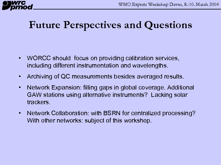 WMO Experts Workshop Davos, 8. -10. March 2004 Future Perspectives and Questions • WORCC
