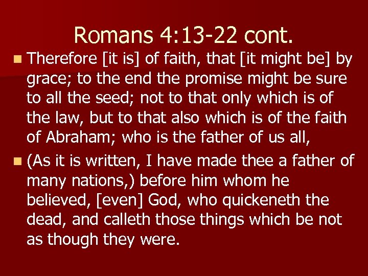 Romans 4: 13 -22 cont. n Therefore [it is] of faith, that [it might