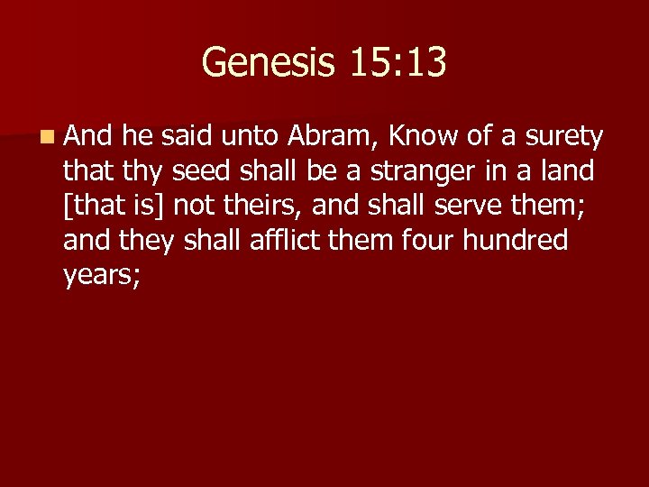 Genesis 15: 13 n And he said unto Abram, Know of a surety that