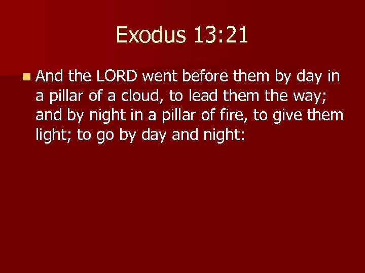 Exodus 13: 21 n And the LORD went before them by day in a