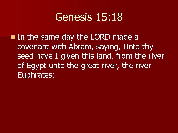 Genesis 15: 18 n In the same day the LORD made a covenant with