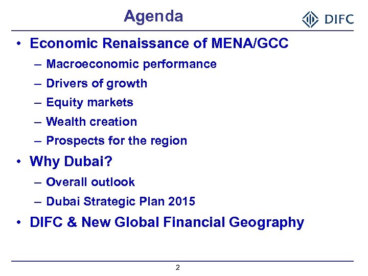 Agenda • Economic Renaissance of MENA/GCC – Macroeconomic performance – Drivers of growth –
