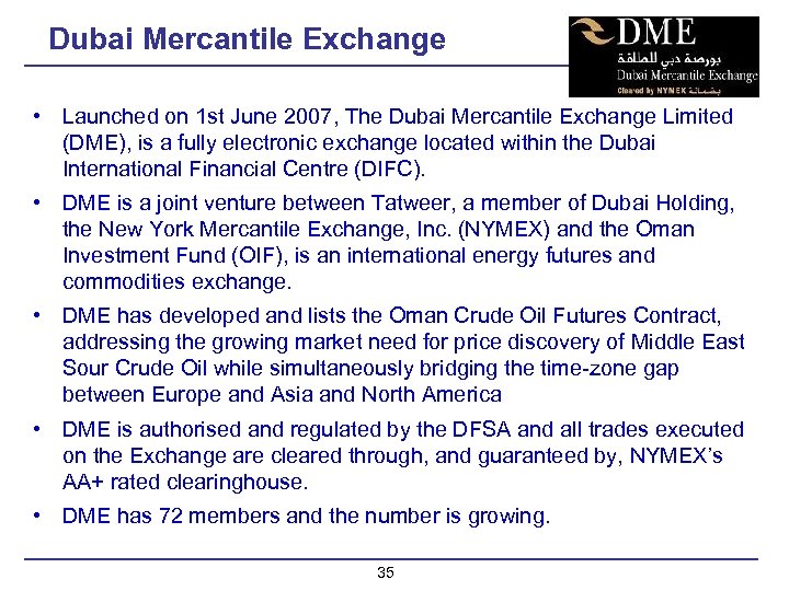 Dubai Mercantile Exchange • Launched on 1 st June 2007, The Dubai Mercantile Exchange
