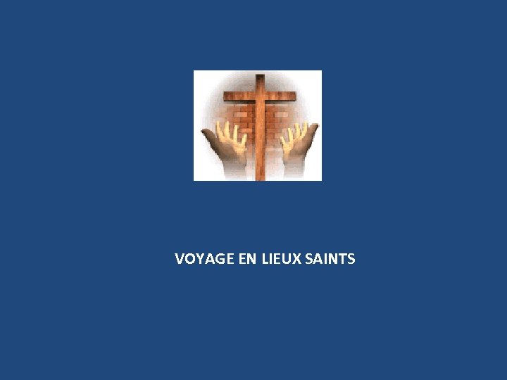 VOYAGE EN LIEUX SAINTS 