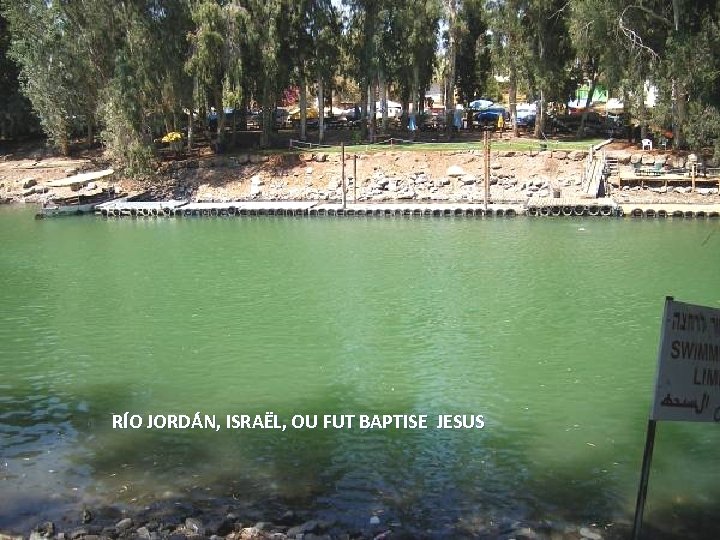 RÍO JORDÁN, ISRAËL, OU FUT BAPTISE JESUS Sunday, March 18, 2018 57 