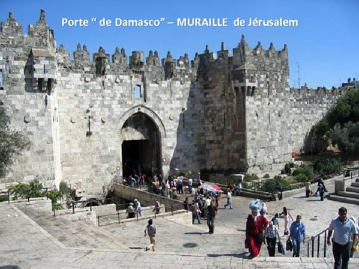 Porte “ de Damasco” – MURAILLE de Jérusalem Sunday, March 18, 2018 81 
